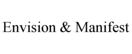 ENVISION & MANIFEST trademark