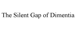 THE SILENT GAP OF DIMENTIA trademark