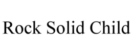 ROCK SOLID CHILD trademark