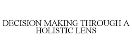 DECISION MAKING THROUGH A HOLISTIC LENS trademark