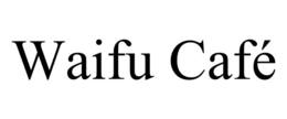 WAIFU CAFÉ trademark