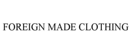 FOREIGN MADE CLOTHING trademark