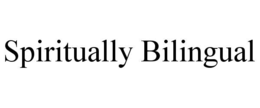 SPIRITUALLY BILINGUAL trademark