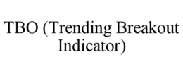 TBO (TRENDING BREAKOUT INDICATOR) trademark