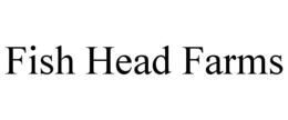 FISH HEAD FARMS trademark