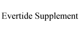 EVERTIDE SUPPLEMENT trademark