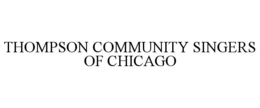 THOMPSON COMMUNITY SINGERS OF CHICAGO trademark
