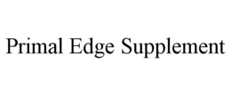 PRIMAL EDGE SUPPLEMENT trademark