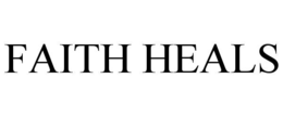 FAITH HEALS trademark