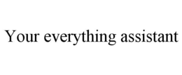 YOUR EVERYTHING ASSISTANT trademark