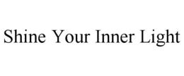 SHINE YOUR INNER LIGHT trademark