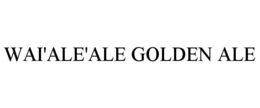 WAI'ALE'ALE GOLDEN ALE trademark