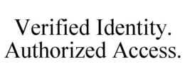 VERIFIED IDENTITY. AUTHORIZED ACCESS. trademark