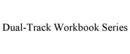 DUAL-TRACK WORKBOOK SERIES trademark