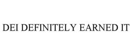DEI DEFINITELY EARNED IT trademark