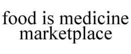 FOOD IS MEDICINE MARKETPLACE trademark
