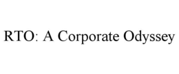 RTO: A CORPORATE ODYSSEY trademark