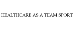 HEALTHCARE AS A TEAM SPORT trademark
