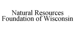 NATURAL RESOURCES FOUNDATION OF WISCONSIN trademark