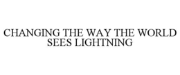 CHANGING THE WAY THE WORLD SEES LIGHTNING trademark