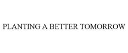 PLANTING A BETTER TOMORROW trademark
