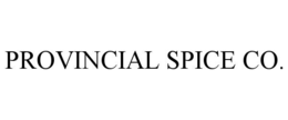 PROVINCIAL SPICE CO. trademark