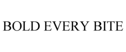 BOLD EVERY BITE trademark