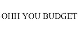 OHH YOU BUDGET trademark