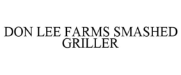 DON LEE FARMS SMASHED GRILLER trademark