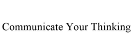 COMMUNICATE YOUR THINKING trademark