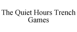 THE QUIET HOURS TRENCH GAMES trademark