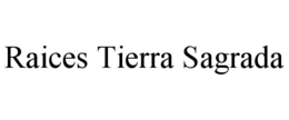 RAICES TIERRA SAGRADA trademark