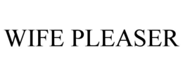 WIFE PLEASER trademark