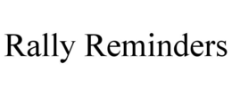 RALLY REMINDERS trademark