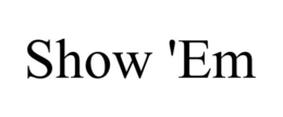 SHOW 'EM trademark