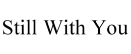 STILL WITH YOU trademark
