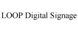 LOOP DIGITAL SIGNAGE trademark
