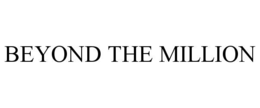 BEYOND THE MILLION trademark