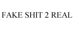 FAKE SHIT 2 REAL trademark