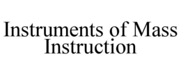 INSTRUMENTS OF MASS INSTRUCTION trademark