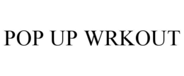 POP UP WRKOUT trademark