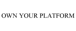 OWN YOUR PLATFORM trademark