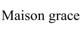 MAISON GRACE trademark