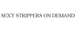 SEXY STRIPPERS ON DEMAND trademark