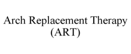 ARCH REPLACEMENT THERAPY (ART) trademark