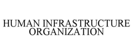 HUMAN INFRASTRUCTURE ORGANIZATION trademark