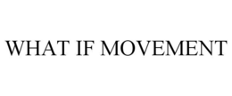 WHAT IF MOVEMENT trademark