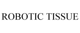 ROBOTIC TISSUE trademark