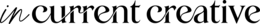 IN CURRENT CREATIVE trademark