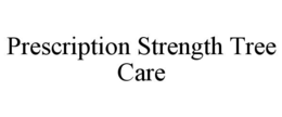 PRESCRIPTION STRENGTH TREE CARE trademark